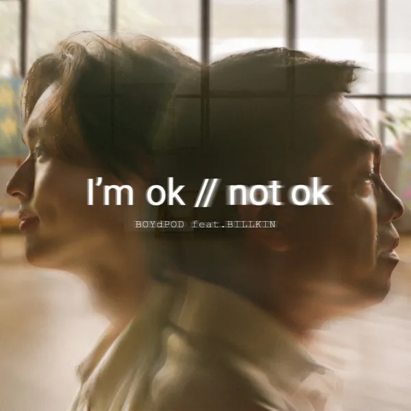 Cover art for I’m OK // Not OK (feat. Billkin) [Headphones Version] — BOYdPOD